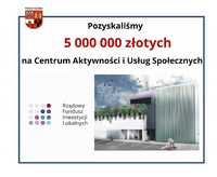 grafika dot.dofinansowania dla centrum aktywności i usług społecznych w kwocie 5 mln zł.jpg
