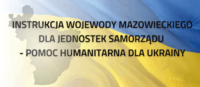 Na fladze Ukrainy napis: instrukcja wojewody mazowieckiego
dla jednostek samorządu 
- pomoc humanitarna dla Ukrainy